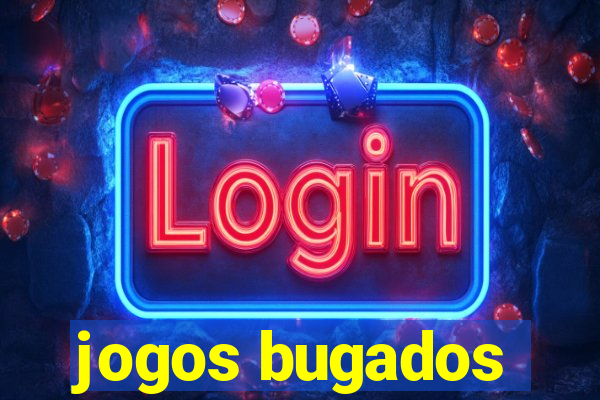 jogos bugados